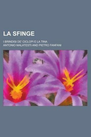 Cover of La Sfinge; I Brindisi de' Ciclopi E La Tina