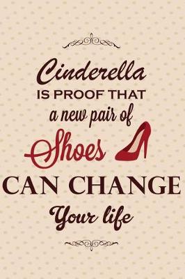 Book cover for Cinderella Is Proof That a New Pair of Shoes Can Change Your Life