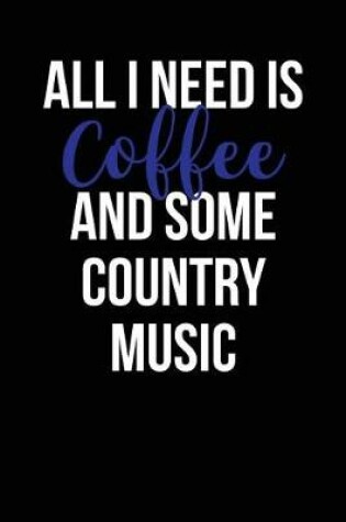 Cover of All I Need is Coffee and Some Country Music