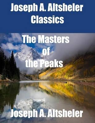 Book cover for Joseph A. Altsheler Classics: The Masters of the Peaks