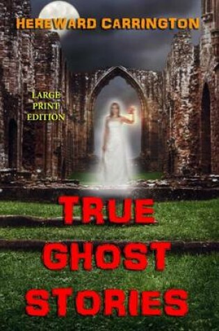 Cover of True Ghost Stories - Large Print Edition