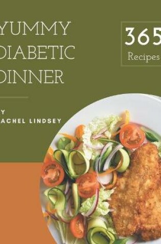 Cover of 365 Yummy Diabetic Dinner Recipes