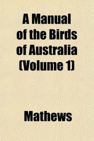 Cover of A Manual of the Birds of Australia (Volume 1)