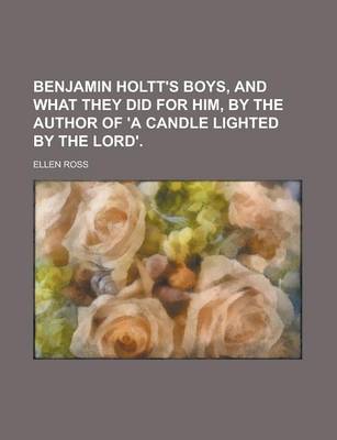 Book cover for Benjamin Holtt's Boys, and What They Did for Him, by the Author of 'a Candle Lighted by the Lord'