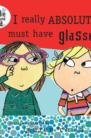 Cover of I Really Absolutely Must Have Glasses