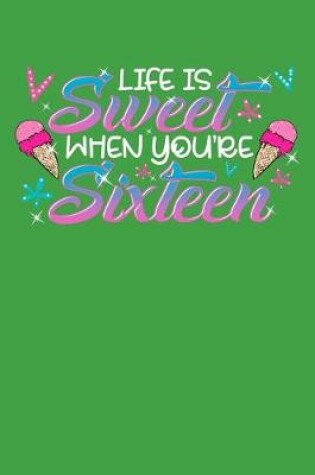 Cover of Life Is Sweet When You're Sixteen