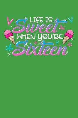 Book cover for Life Is Sweet When You're Sixteen