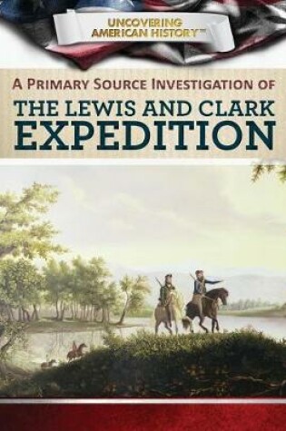 Cover of A Primary Source Investigation of the Lewis and Clark Expedition