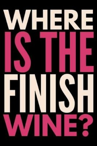 Cover of Where is the finish wine?