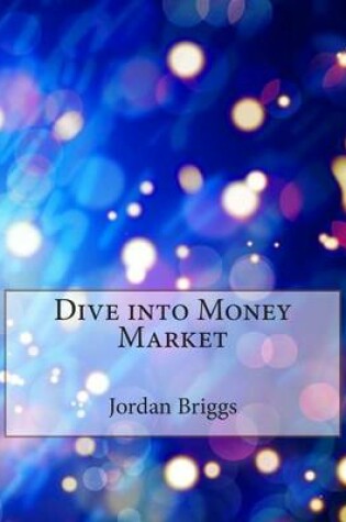 Cover of Dive Into Money Market