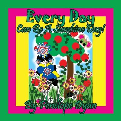 Book cover for Every Day Can Be A Sunshine Day!