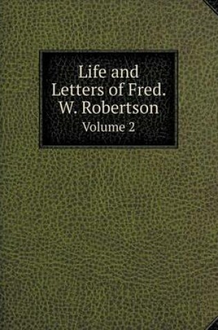 Cover of Life and Letters of Fred. W. Robertson Volume 2