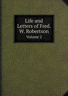 Book cover for Life and Letters of Fred. W. Robertson Volume 2