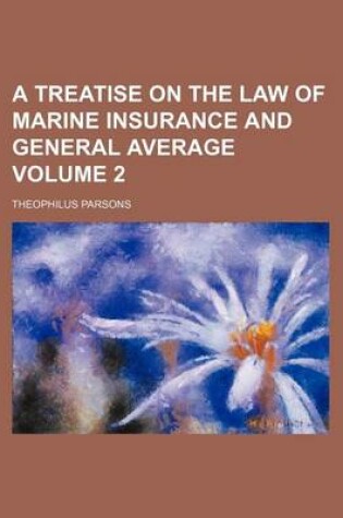 Cover of A Treatise on the Law of Marine Insurance and General Average Volume 2