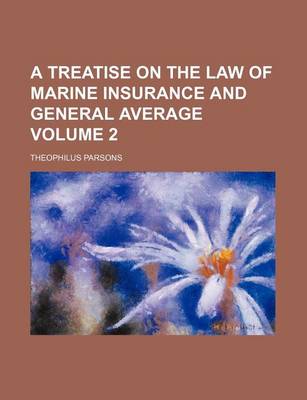 Book cover for A Treatise on the Law of Marine Insurance and General Average Volume 2