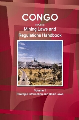 Cover of Congo Republic Mining Laws and Regulations Handbook Volume 1 Strategic Information and Basic Law