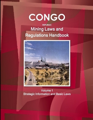 Book cover for Congo Republic Mining Laws and Regulations Handbook Volume 1 Strategic Information and Basic Law