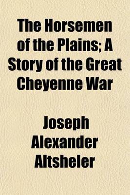 Book cover for The Horsemen of the Plains; A Story of the Great Cheyenne War