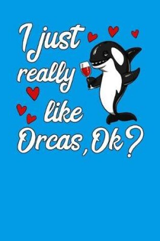 Cover of I Just Really Like Orcas, Ok?