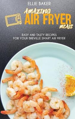 Book cover for Amazing Air Fryed Meals