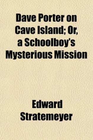Cover of Dave Porter on Cave Island; Or, a Schoolboy's Mysterious Mission
