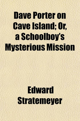 Book cover for Dave Porter on Cave Island; Or, a Schoolboy's Mysterious Mission