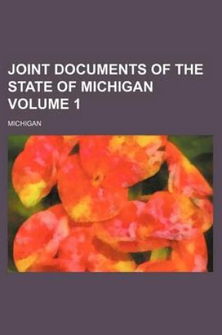 Cover of Joint Documents of the State of Michigan Volume 1