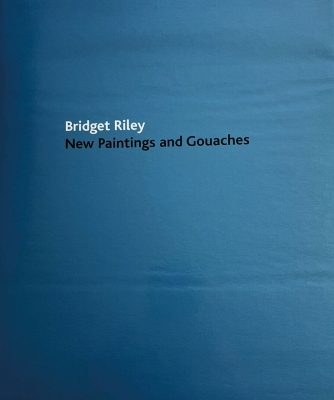 Book cover for Bridget Riley: New Paintings and Gouaches