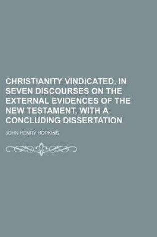 Cover of Christianity Vindicated, in Seven Discourses on the External Evidences of the New Testament, with a Concluding Dissertation