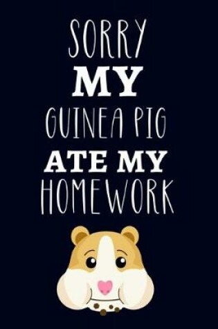 Cover of Sorry My Guinea Pig Ate My Homework