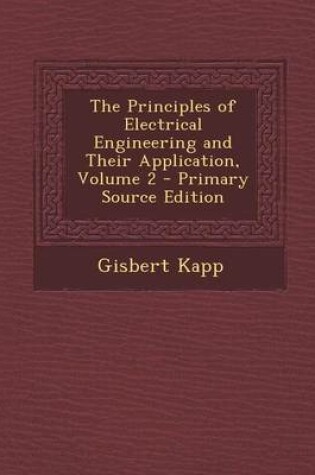 Cover of The Principles of Electrical Engineering and Their Application, Volume 2 - Primary Source Edition