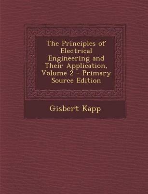 Book cover for The Principles of Electrical Engineering and Their Application, Volume 2 - Primary Source Edition