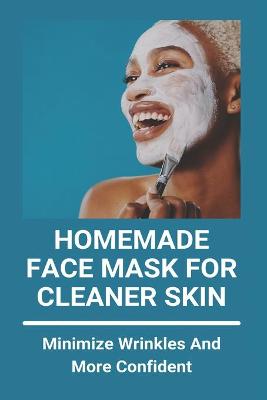 Cover of Homemade Face Mask For Cleaner Skin
