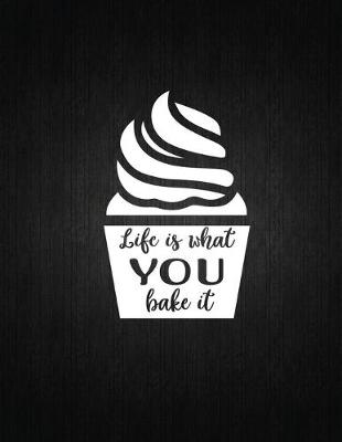 Cover of Life is what you bake it