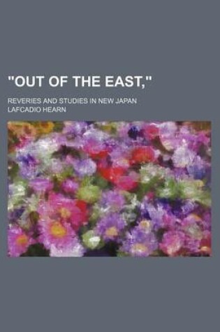 Cover of Out of the East; Reveries and Studies in New Japan