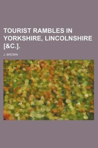 Cover of Tourist Rambles in Yorkshire, Lincolnshire [&C.].