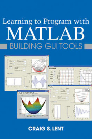 Cover of Learning to Program with MATLAB – Building GUI Tools