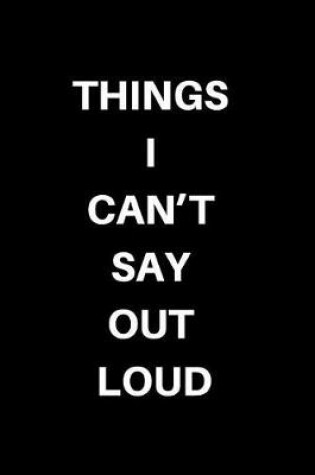 Cover of Things I Can't Say Out Loud