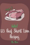 Book cover for Hello! 123 Beef Short Loin Recipes