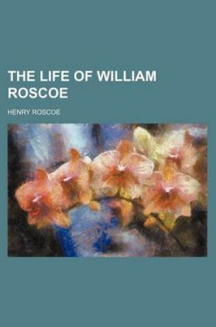 Cover of The Life of William Roscoe