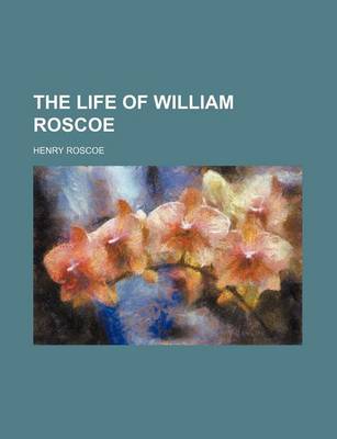 Book cover for The Life of William Roscoe