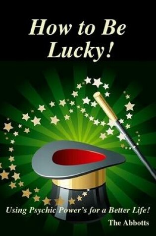 Cover of How to Be Lucky! - Using Psychic Power's for a Better Life!