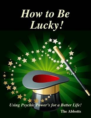 Book cover for How to Be Lucky! - Using Psychic Power's for a Better Life!