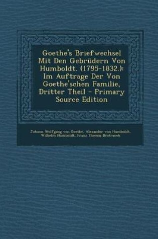 Cover of Goethe's Briefwechsel Mit Den Gebrudern Von Humboldt. (1795-1832.)