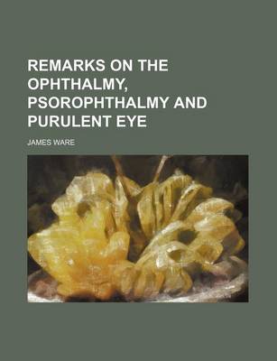 Book cover for Remarks on the Ophthalmy, Psorophthalmy and Purulent Eye