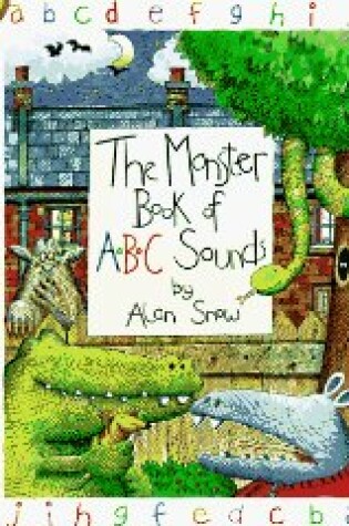 Cover of Snow Alan : Monster Book of A.B.C. Sounds (Hbk)