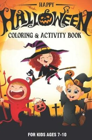 Cover of Happy Halloween Coloring and Activity Book for Kids Ages 7-10