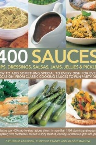 Cover of 400 Sauces, Dips, Dressings, Salsas, Jams, Jellies & Pickles