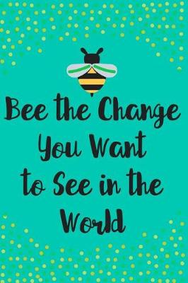 Book cover for Bee the Change You Want to See in the World