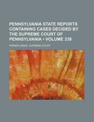 Book cover for Pennsylvania State Reports Containing Cases Decided by the Supreme Court of Pennsylvania (Volume 238)